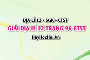 Giải Địa lí 12 trang 96 Chân trời sáng tạo SGK